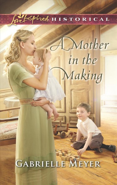 A mother in the making / Gabrielle Meyer.