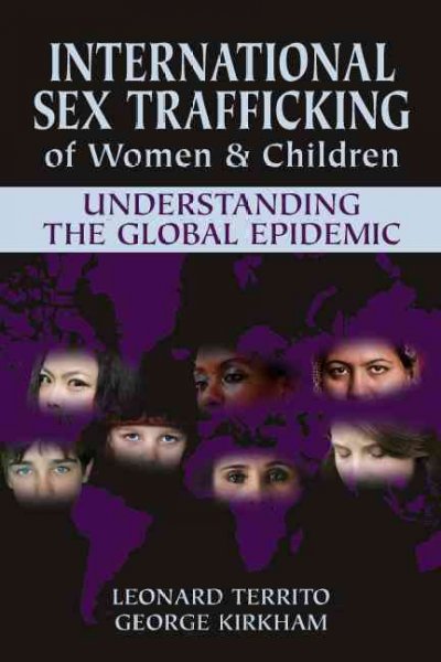 International sex trafficking of women & children : understanding the global epidemic / edited by Leonard Territo and George Kirkham.