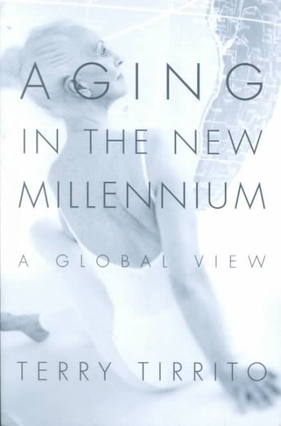 Aging in the new millennium : a global view / Terry Tirrito.