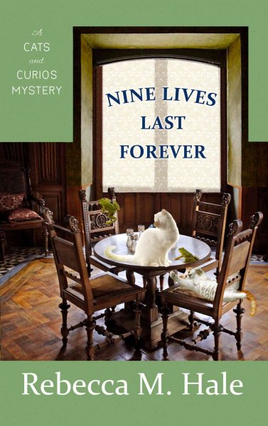 Nine lives last forever : a cats and curios mystery / Rebecca M. Hale.