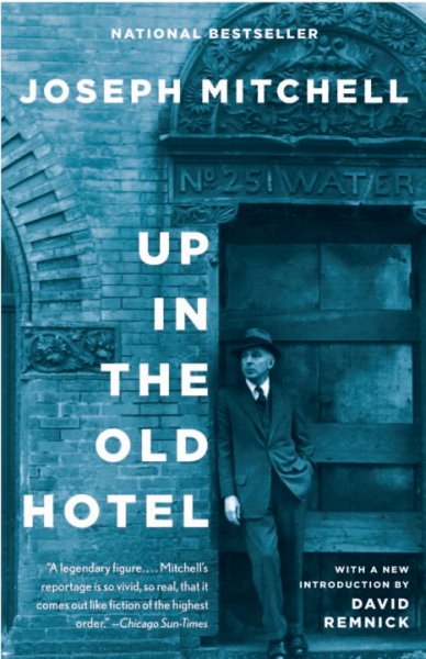 Up in the old hotel, and other stories / Joseph Mitchell.