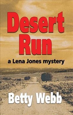 Desert run : a Lena Jones Mystery / Betty Webb.