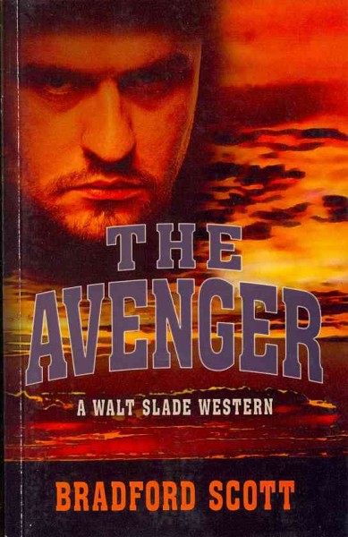 The avenger : a Walt Slade western / by Bradford Scott.