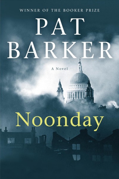Noonday : a novel / Pat Barker.