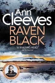 Raven black / Shetland Island Book 1 / Ann Cleeves.