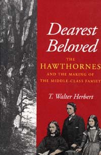 Dearest beloved : the Hawthornes and the making of the middle-class family / T. Walter Herbert.