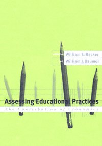 Assessing educational practices : the contribution of economics / edited by William E. Becker and William J. Baumol.