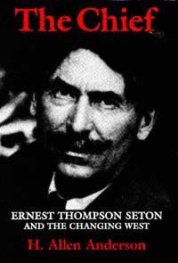 The chief : Ernest Thompson Seton and the changing West / by H. Allen Anderson.