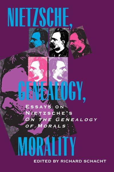 Nietzsche, genealogy, morality : essays on Nietzsche's Genealogy of morals / edited by Richard Schacht.