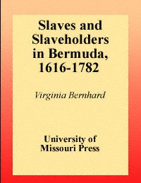 Slaves and slaveholders in Bermuda, 1616-1782 / Virginia Bernhard.
