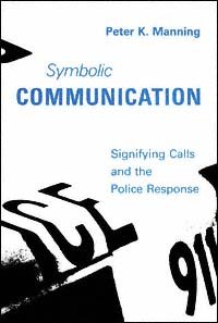 Symbolic communication : signifying calls and the police response / Peter K. Manning.