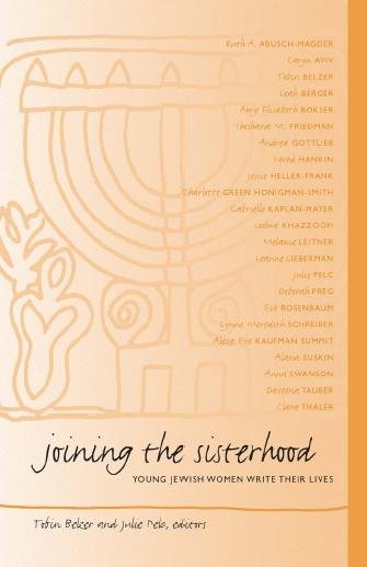 Joining the sisterhood : young Jewish women write their lives / edited by Tobin Belzer and Julie Pelc.