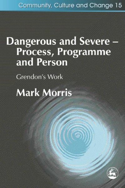 Dangerous and severe : process, programme, and person : Grendon's work / Mark Morris.