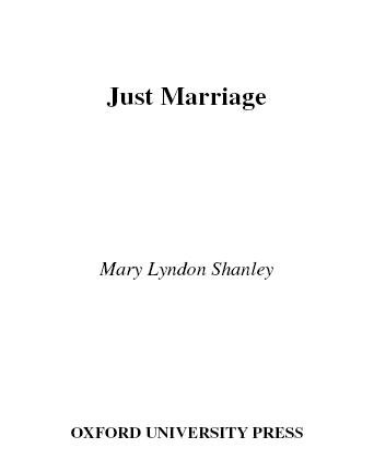 Just marriage / Mary Lyndon Shanley ; edited by Joshua Cohen and Deborah Chasman for Boston Review.