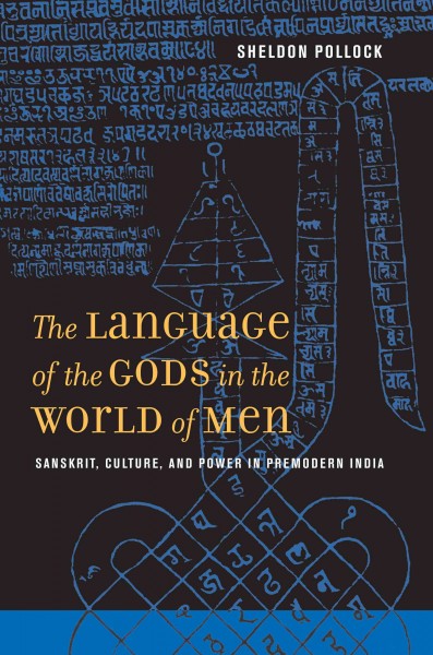 The language of the gods in the world of men : Sanskrit, culture, and power in premodern India / Sheldon Pollock.