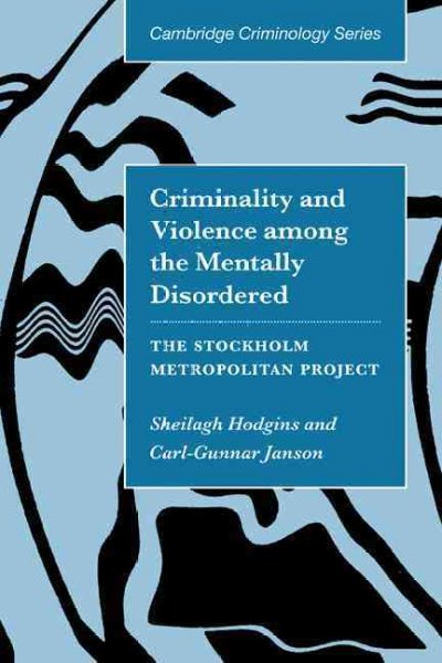Criminality and violence among the mentally disordered : the Stockholm Metropolitan project / Sheilagh Hodgins, Carl-Gunnar Janson.