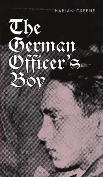 The German officer's boy / Harlan Greene.