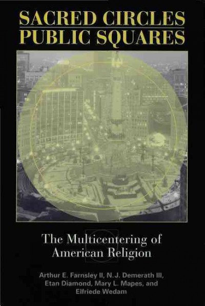 Sacred circles, public squares : the multicentering of American religion / Arthur E. Farnsley II [and others].