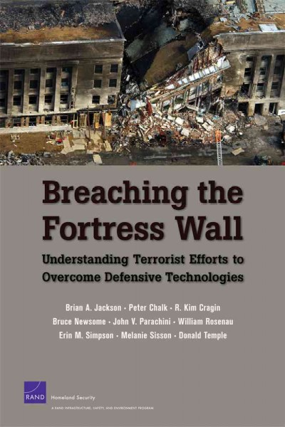 Breaching the fortress wall : understanding terrorist efforts to overcome defensive technologies / Brian A. Jackson [and others].
