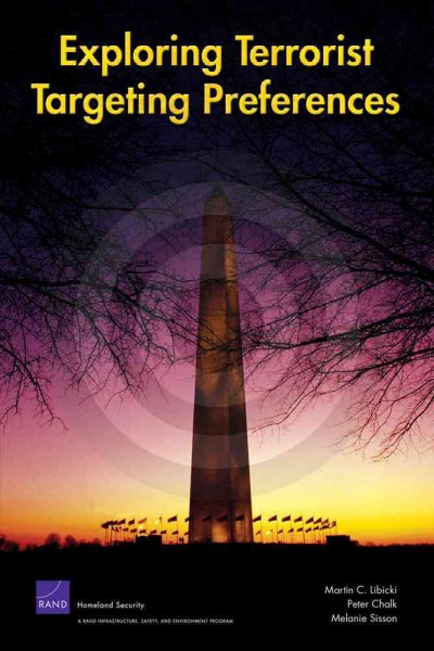 Exploring terrorist targeting preferences / Martin C. Libicki, Peter Chalk, Melanie Sisson.