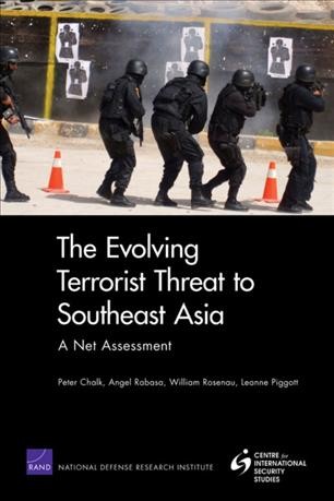 The evolving terrorist threat to Southeast Asia : a net assessment / Peter Chalk, Angel Rabasa, William Rosenau, Leanne Piggott.