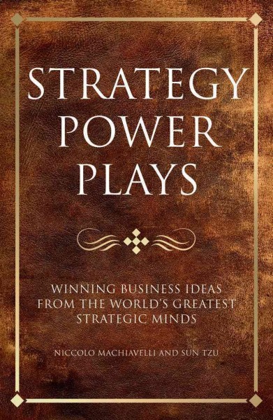 Strategy power plays : winning business ideas from the world's greatest strategic minds / Karen McCreadie, Tim Phillips, Steve Shipside.