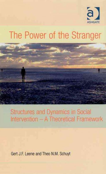 The power of the stranger : structures and dynamics in social intervention - a theoretical framework / by Gert J.F. Leene and Theo N.M. Schuyt.