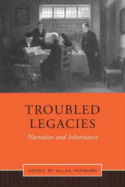 Troubled legacies : narrative and inheritance / edited by Allan Hepburn.