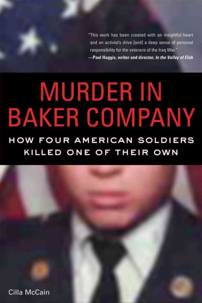Murder in Baker Company : how four American soldiers killed one of their own / Cilla McCain.