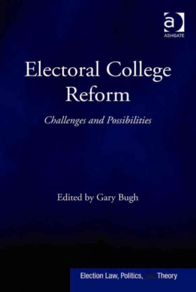 Electoral college reform : challenges and possibilities / by Gary Bugh.