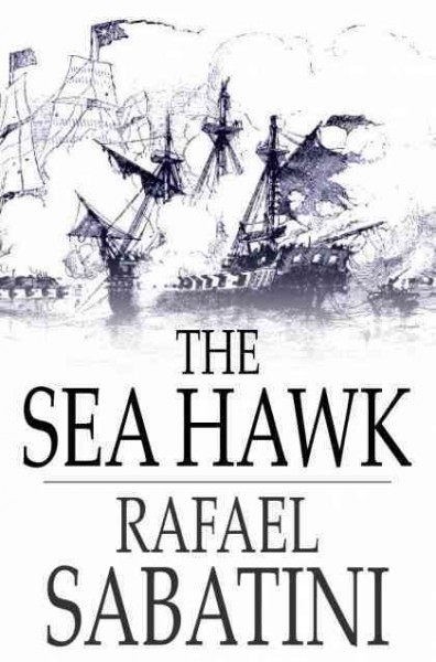 The sea hawk / Rafael Sabatini.