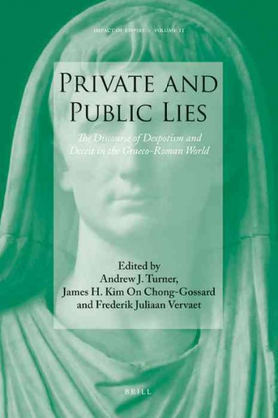 Private and public lies : the discourse of despotism and deceit in the Graeco-Roman world / edited by Andrew Turner, James H. Kim On Chong-Gossard and Frederik Juliaan Vervaet.