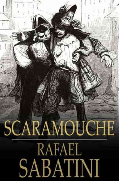 Scaramouche : a romance of the French Revolution / Rafael Sabatini.