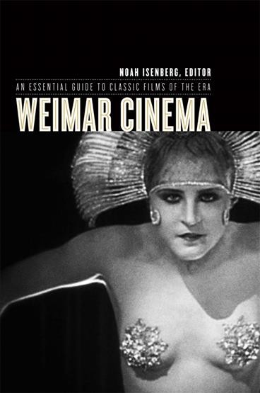 Weimar cinema : an essential guide to classic films of the era / edited by Noah Isenberg.