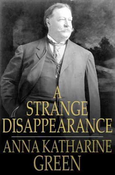 A strange disappearance / Anna Katharine Green.