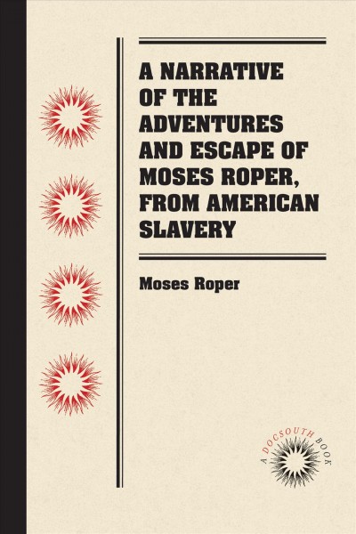 Narrative of the Adventures and Escape of Moses Roper, from American Slavery.