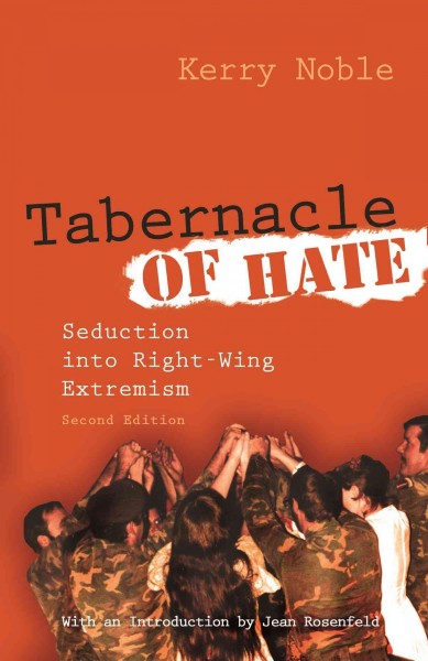 Tabernacle of hate : seduction into right-wing extremism / Kerry Noble ; with an introduction by Jean Rosenfeld.