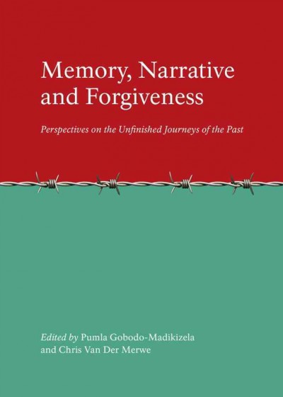 Memory, Narrative and Forgiveness : Perspectives on the Unfinished Journeys of the Past.