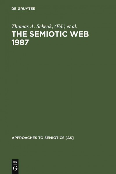 The semiotic web 1987 / edited by Thomas A. Sebeok, Jean Umiker-Sebeok.