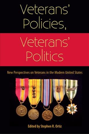 Veterans' Policies, Veterans' Politics : New Perspectives on Veterans in the Modern United States.