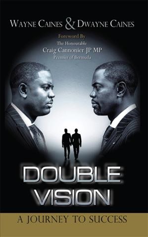 Double vision : a journey to success / Wayne Caines & Dwayne Caines.
