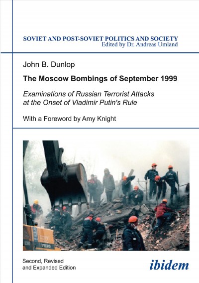 The Moscow Bombings of September 1999 : Examinations of Russian Terrorist Attacks at the Onset of Vladimir Putin's Rule.