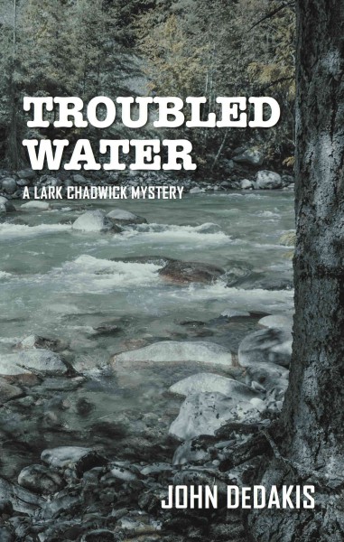 Troubled water : a Lark Chadwick mystery / by John Dedakis.