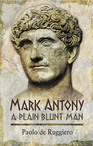 Mark Antony : a Plain Blunt Man.