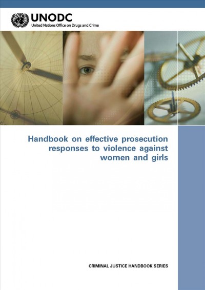 Handbook on effective prosecution responses to violence against women and girls / United Nations Office on Drugs and Crime.