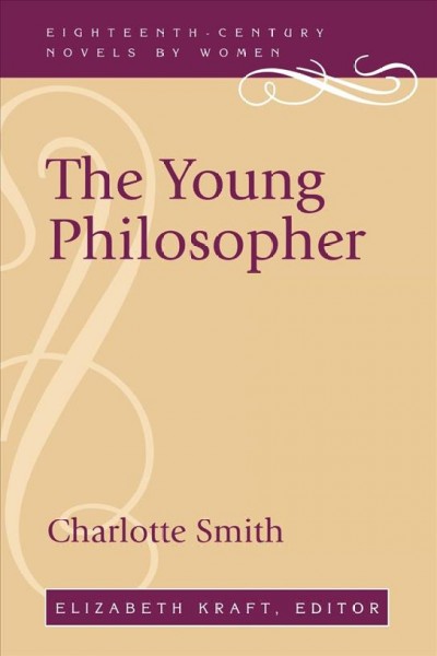 The young philosopher / Charlotte Smith ; Elizabeth Kraft, editor.