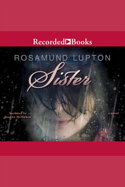 Sister [electronic resource] : a novel / Rosamund Lupton.