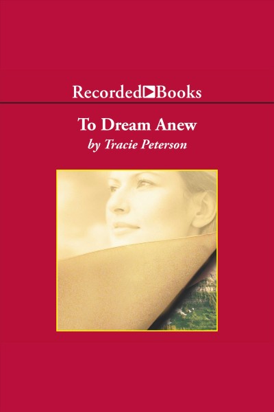 To dream anew [electronic resource] / Tracie Peterson.