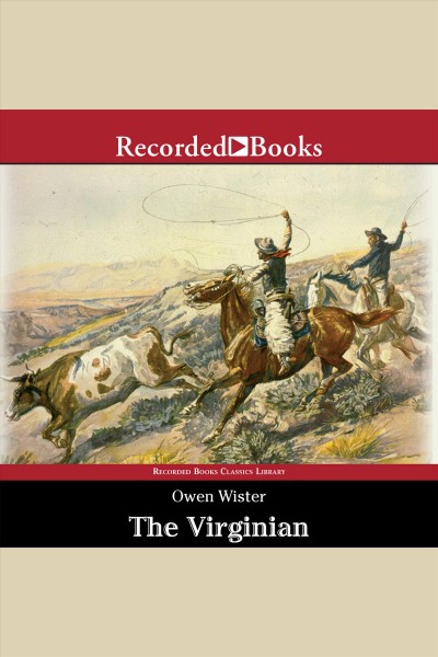 The Virginian [electronic resource] : a horseman of the Plains / Owen Wister.