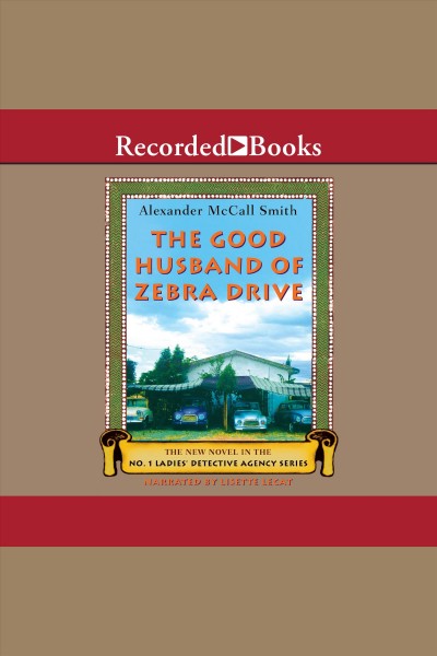 The good husband of Zebra Drive [electronic resource] / Alexander McCall Smith.